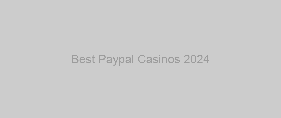 Best Paypal Casinos 2024